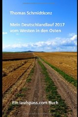 ebook: Mein Deutschlandlauf 2017 vom Westen in den Osten: 1160 km zu Fu vom westlichsten zum stlichsten Punkt DeutschlandsMein Deutschlandlauf durch ein bekanntes, unbekanntes Land: 1200 km zu Fu vom tiefsten zum hchsten Punkt Deutschlands